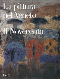 La pittura nel Veneto. Il Novecento. Ediz. illustrata. Vol. 1 - 4