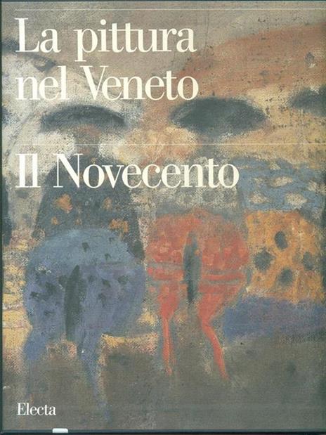 La pittura nel Veneto. Il Novecento. Ediz. illustrata. Vol. 1 - 5