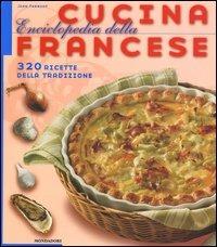 Enciclopedia della cucina francese. 320 ricette della tradizione. Ediz. illustrata - Jean Ferniot - copertina