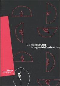 Giancarlo De Carlo. Le ragione dell'architettura. Catalogo della mostra (Roma, 1 giugno-18 settembre 2005). Ediz. italiana e inglese - copertina