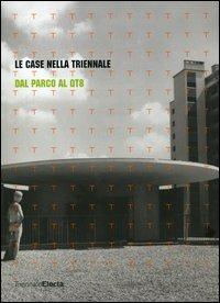 Le case nella Triennale. Dal parco al QT8. Catalogo della mostra (Milano, 19 maggio-24 luglio 2005). Ediz. illustrata - copertina