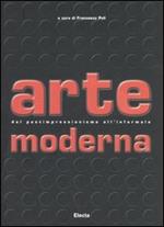 Arte moderna. Dal Postimpressionismo all'Informale. Ediz. illustrata
