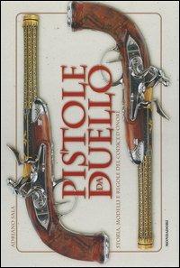 Pistole da duello. Storie, modelli e regole del codice d'onore. Ediz. illustrata - Adriano Sala - copertina
