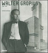 Walter Gropius 1883-1969 - Winfried Nerdinger - copertina