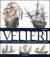 Velieri. Storia e tipologie dei dominatori del mare. Ediz. illustrata - Attilio Cucari - copertina