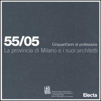 La provincia di Milano e i suoi architetti. 55/05 Cinquant'anni di professione - copertina