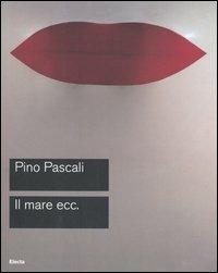 Pascali. Il mare ecc. Catalogo della mostra (Roma, 15 ottobre-27 novembre 2005) - copertina