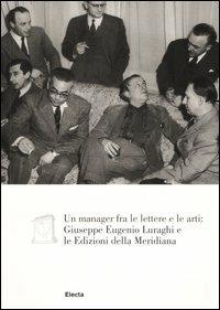 Un manager fra le lettere e le arti: Giuseppe Eugenio Luraghi e le Edizioni della Meridiana - copertina