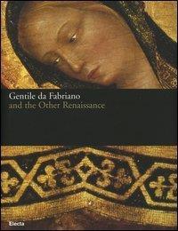 Gentile da Fabriano and the other renaissance. Catalogo della mostra (Fabriano, 21 April-23 July 2006) - copertina