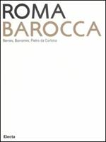 Roma Barocca. Bernini, Borromini, Pietro da Cortona. Catalogo della mostra (Roma, 16 giugno-29 ottobre 2006)