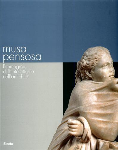 Musa pensosa. L'immagine dell'intellettuale nell'antichità. Catalogo della mostra (Roma, 19 febbraio-20 agosto 2006) - 4
