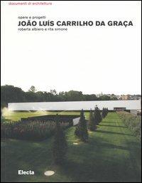 João Luís Carrilho da Graça. Opere e progetti. Ediz. illustrata - Roberta Albiero,Rita Simone - copertina