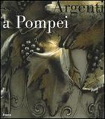 Argenti a Pompei. Catalogo della mostra (Napoli, 2 aprile-11 settembre 2006)