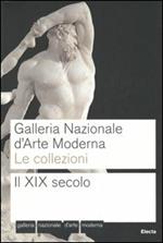 Galleria nazionale d'arte moderna. Le collezioni. Il XIX secolo. Ediz. illustrata