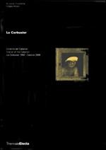 Le Corbusier. L'interno del Cabanon. Le Corbusier 1952-Cassina 2006. Catalogo della mostra (Milano, 5 aprile-6 giugno 2006). Ediz. italiana e inglese