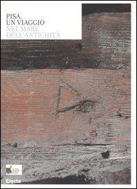 Pisa. Un viaggio nel mare dell'antichità. Catalogo della mostra (Roma, 3 aprile-31 maggio 2006). Ediz. illustrata - copertina