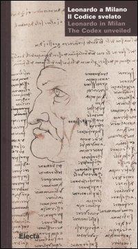 Leonardo a Milano. Il codice svelato-Leonardo in Milan. The codex unveiled. Catalogo della mostra (Milano, 24 marzo-21 maggio 2006). Ediz. bilingue - copertina