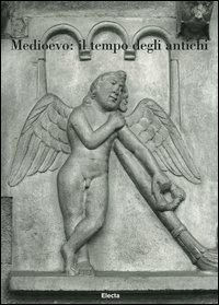 Medioevo: il tempo degli antichi. Atti del Convegno internazionale di studi (Parma, 24-28 settembre 2003). Ediz. illustrata - copertina