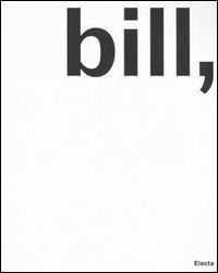 Max Bill, pittore, scultore, architetto, designer. Catalogo della mostra (Milano, 29 aprile-25 giugno 2006). Ediz. illustrata - copertina