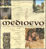 Medioevo. 1000-1400: l'arte europea dal Romanico al Gotico. Ediz. illustrata