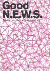 Good N.E.W.S. Temi e percorsi dell'architettura. Catalogo della mostra (Milano, 16 maggio-20 agosto 2006). Ediz. illustrata - copertina