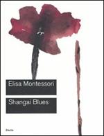 Shangai Blues. Catalogo della mostra (Roma, 9 giugno-10 settembre 2006)