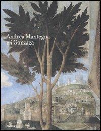 Andrea Mantegna e i Gonzaga. Rinascimento nel Castello di San Giorgio. Catalogo della mostra (Mantova, 16 settembre 2006-14 gennaio 2007) - copertina
