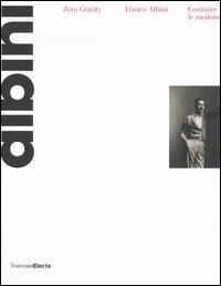 Zero gravity. Franco Albini. Costruire le modernità. Catalogo della mostra (Milano, 28 settembre-26 dicembre 2006). Ediz. illustrata - copertina