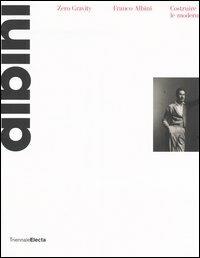 Zero gravity. Franco Albini. Costruire le modernità. Catalogo della mostra (Milano, 28 settembre-26 dicembre 2006) - copertina