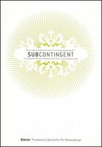 Subcontingent. The indian subcontinent in contemporary art-Il subcontinente indiano nell'arte contemporanea. Ediz. bilingue - copertina