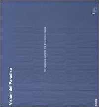 Visioni del paradiso. Un dialogo sull'arte tra Svizzera e Italia. Catalogo della mostra (Roma, 18 maggio-15 luglio 2006)