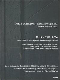 Paolo Lucchetta+RetailDesign srl. Venezia Marghera Italy. Works 1999-2006. Dodici storie di progetto-Twelve design stories. Ediz. bilingue - Francesco Morace,Luigi Rubinelli,Decio Giulio Riccardo Carugati - copertina
