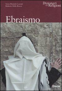 Ebraismo. Ediz. illustrata - Sonia Brunetti Luzzati,Roberto Della Rocca - copertina