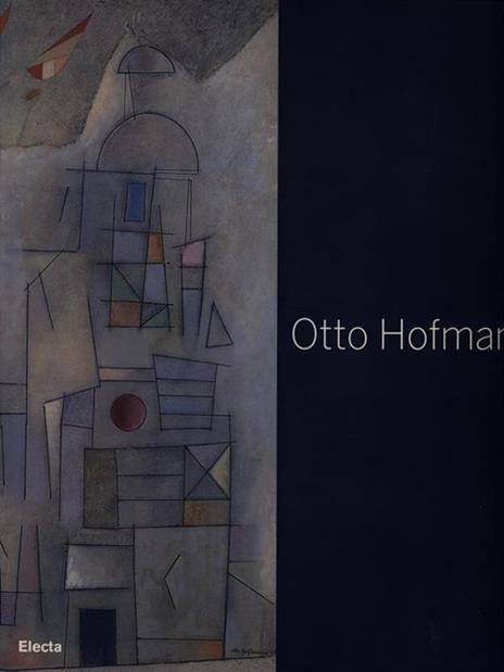 Otto Hofmann. Die Poetik des Bauhauses zwischen konkreter und lyrischer Kunst. Catalogo della mostra (Jena, 25 marzo-3 giugno 2007). Ediz. tedesca e italiana - 3