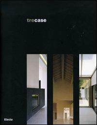 Tre case. Catalogo di mostra (Vicenza, gennaio-febbraio 2007). Ediz. italiana e inglese - copertina