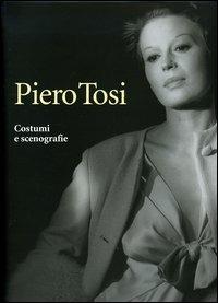 Piero Tosi. Costumi e scenografie - Caterina D'Amico de Carvalho,Guido Vergani - copertina