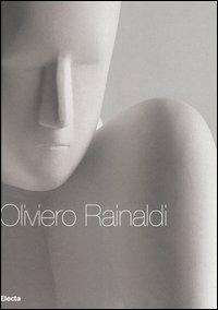 Oliviero Rainaldi. Catalogo della mostra (Roma, 16 novembre 2006-22 dicembre 2006) Ediz. italiana e inglese - copertina