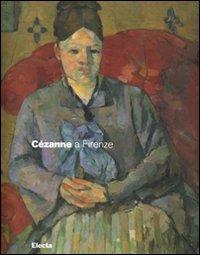 Cézanne a Firenze. Due collezionisti e la mostra dell'impressionismo del 1910. Catalogo della mostra (Firenze, 2 marzo-29 luglio 2007). Ediz. illustrata - copertina
