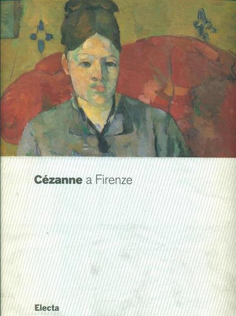 Cézanne a Firenze. Due collezionisti e la mostra dell'impressionismo del 1910. Catalogo della mostra (Firenze, 2 marzo-29 luglio 2007) - 3