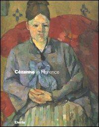 Cézanne in Florence. Two collectors and the 1910 exhibition of impressionism. Catalogo della mostra (Firenze, 2 March-29 July 2007) - copertina