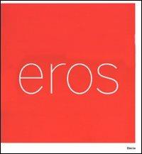 Eros. Catalogo della mostra (Roma, 3 marzo-16 settembre 2007). Ediz. ialiana e inglese - copertina