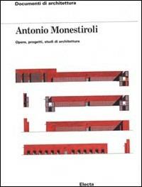 Antonio Monestiroli. Opere, progetti, studi di architettura. Ediz. illustrata - copertina