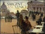 Sargent and Venice. Catalogo della mostra (Venezia, 24 marzo-22 luglio 2007)
