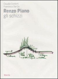 Renzo Piano. Gli schizzi. Ediz. illustrata - Claudia Conforti,Francesco Dal Co - copertina