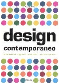 Design contemporaneo. Mutazioni, oggetti, ambienti, architetture - Patrizia Mello - copertina
