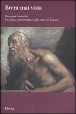 Giovanni Contarini. Un pittore aristocratico sulle orme di Tiziano. Catalogo della mostra (Milano, 29 marzo-10 settembre 2007)