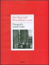 Fori imperiali. Demolizioni e scavi. Fotografie 1924-1940 - copertina