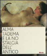 Alma Tadema e la nostalgia dell'antico. Catalogo della mostra (Napoli, 19 ottobre 2007-31 marzo 2008). Ediz. illustrata - copertina