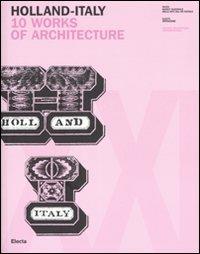 Holland-Italy. 10 works of architecture. Catalogo della mostra (18 maggio-1 luglio 2007). Ediz. inglese e italiana - copertina