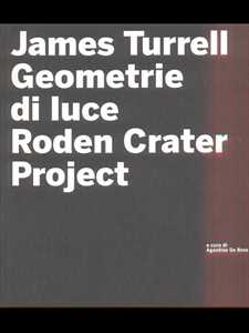 James Turrell. Geometrie di luce. Roden crater. Ediz. illustrata. Con CD-ROM